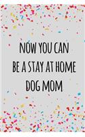 Now you can be a stay at home dog mom