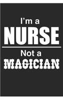 I Am A Nurse Not A Magician: Blank Lined Journal, Notebook, Nurse Journal, Organizer, Practitioner Gift, Nurse Graduation Gift