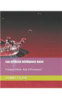 Can Artificial Intelligence Raise: Productivities And Efficiences?