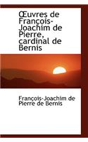 Uvres de Fran OIS-Joachim de Pierre, Cardinal de Bernis
