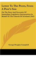 Letter To The Peers, From A Peer's Son: On The Duty And Necessity Of Immediate Legislative Interposition In Behalf Of The Church Of Scotland (1842)(English)