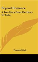 Beyond Romance: A True Story From The Heart Of India