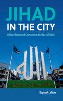 Jihad in the City: Militant Islam and Contentious Politics in Tripoli