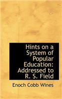 Hints on a System of Popular Education: Addressed to R. S. Field: (English)