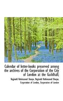 Calendar of Letter-Books Preserved Among the Archives of the Corporation of the City of London at Th