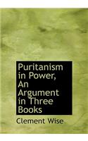 Puritanism in Power, an Argument in Three Books