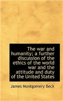 The War and Humanity; A Further Discussion of the Ethics of the World War and the Attitude and Duty