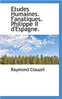 Etudes Humaines. Fanatiques. Philippe II D'Espagne.