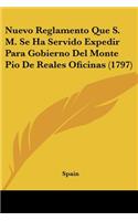 Nuevo Reglamento Que S. M. Se Ha Servido Expedir Para Gobierno Del Monte Pio De Reales Oficinas (1797): (Spanish)