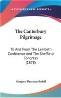 The Canterbury Pilgrimage: To And From The Lambeth Conference And The Sheffield Congress (1878)