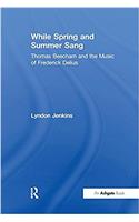 While Spring and Summer Sang: Thomas Beecham and the Music of Frederick Delius