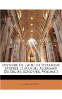 Histoire de L'Ancien Testament D'Apres Le Manuel Allemand Du Dr. Ae. Schopfer, Volume 1