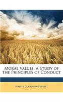 Moral Values: A Study of the Principles of Conduct