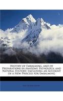 History of Embalming, and of Preparations in Anatomy, Pathology, and Natural History: Including an Account of a New Process for Embalming