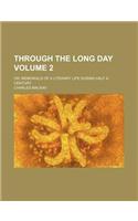 Through the Long Day Volume 2; Or, Memorials of a Literary Life During Half a Century