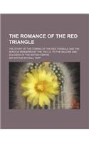 The Romance of the Red Triangle; The Story of the Coming of the Red Triangle and the Service Rendered by the Y.M.C.A. to the Sailors and Soldiers of the British Empire