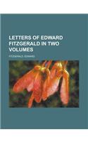 Letters of Edward Fitzgerald in Two Volumes