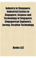 Industry in Singapore: Industrial Estates in Singapore, Science and Technology in Singapore, Singaporean Engineers, Jurong, Creative Technolo