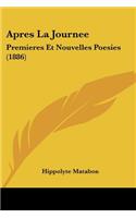 Apres La Journee: Premieres Et Nouvelles Poesies (1886)(French)