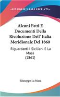 Alcuni Fatti E Documenti Della Rivoluzione Dell' Italia Meridionale del 1860