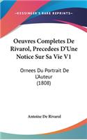 Oeuvres Completes de Rivarol, Precedees D'Une Notice Sur Sa Vie V1: Ornees Du Portrait de L'Auteur (1808)