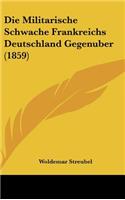 Die Militarische Schwache Frankreichs Deutschland Gegenuber (1859)