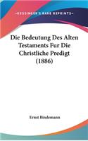 Die Bedeutung Des Alten Testaments Fur Die Christliche Predigt (1886)