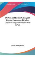 de Vita Et Meritis Philologi Et Theologi Incomparabilis Joh. Ludovici Freyi, Oratio Funebris (1760)