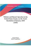 Webster and Hayne's Speeches in the United States Senate, on Mr. Foot's Resolution of January, 1830 (1850)