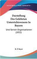 Darstellung Des Gelehrten Unterrichtswesens in Bayern
