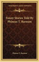Funny Stories Told By Phineas T. Barnum