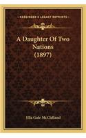 A Daughter Of Two Nations (1897): (English)