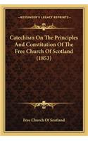 Catechism on the Principles and Constitution of the Free Church of Scotland (1853)