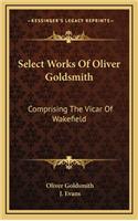 Select Works of Oliver Goldsmith: Comprising the Vicar of Wakefield: A Tale; Essays and Poems, with Memoirs of the Author (1822)