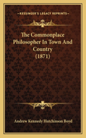 The Commonplace Philosopher In Town And Country (1871)