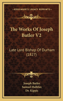 The Works Of Joseph Butler V2: Late Lord Bishop Of Durham (1827)