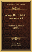 Abrege De L'Histoire Ancienne V5: De Monsieur Rollin (1754)