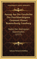 Auszug Aus Der Geschichte Des Durchlauchtigsten Gesammt-Hauses Braunschweig-Luneburg: Nebst Den Nothigsten Stammtafeln (1777)