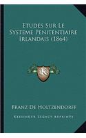 Etudes Sur Le Systeme Penitentiaire Irlandais (1864)