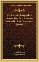 Die Mecklenburgischen Aerzte Von Den Altesten Zeiten Bis Zur Gegenwart (1901)