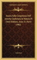 Ancora Sulla Competenza Dell' Autorita Giudiziaria In Materia Di Titoli Nobiliari, Anno 25, Part 8 (1902)