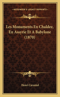Les Monuments En Chaldee, En Assyrie Et A Babylone (1870): (French)