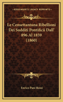 Le Censettantuna Ribellioni Dei Sudditi Pontificii Dall' 896 Al 1859 (1860)