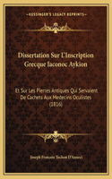 Dissertation Sur L'Inscription Grecque Iaconoc Aykion: Et Sur Les Pierres Antiques Qui Servaient De Cachets Aux Medecins Oculistes (1816)(French)