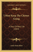 I Must Keep The Chimes Going: A Story Of Real Life (1869)