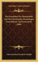 Die Grundsatze Der Steuerpolitik Und Die Schwebenden Finanzfragen Deutschlands Und Oesterreichs (1880)