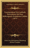 Correspondenz Des Cardinals Dietrichstein Mit Dem Hofkriegsrats-Prasidenten Collalto (1873)