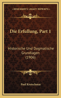 Die Erfullung, Part 1: Historische Und Dogmatische Grundlagen (1906)(German)