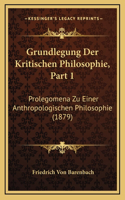 Grundlegung Der Kritischen Philosophie, Part 1: Prolegomena Zu Einer Anthropologischen Philosophie (1879)