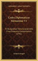 Codex Diplomaticus Alemanniae V1: Et Burgundiae Trans-Juranae Intra Fines Dioecesis Constantiensis (1791)